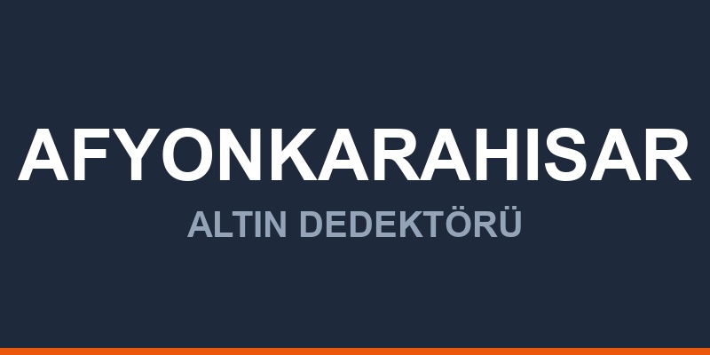 Afyonkarahisar Dedektör, Altın ve Define Arama Cihazları