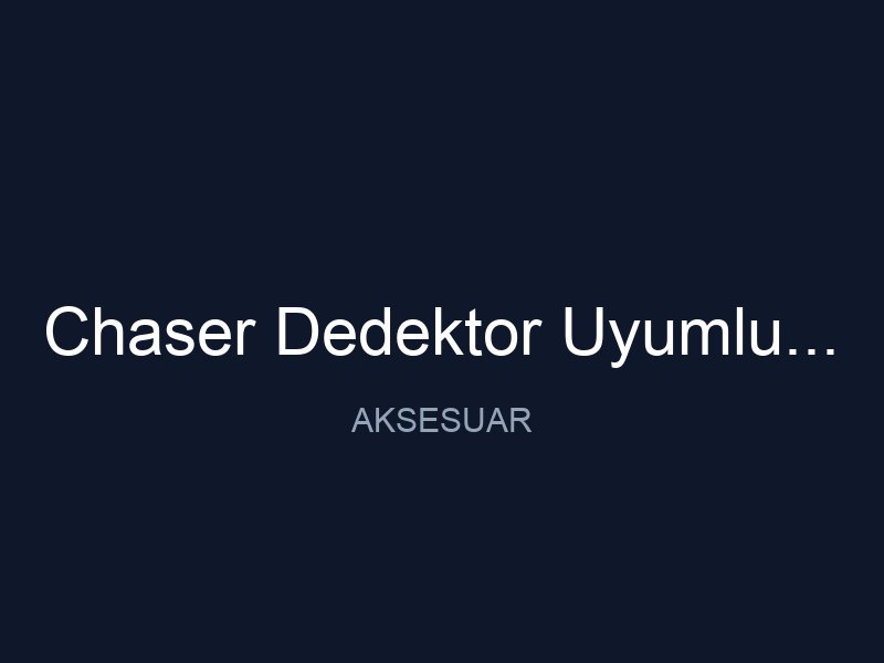 Chaser Dedektor Uyumlu 12x12 Sef Baslik