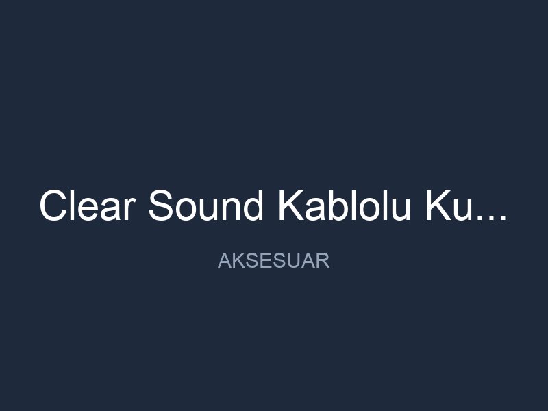Clear Sound Kablolu Kulaklik